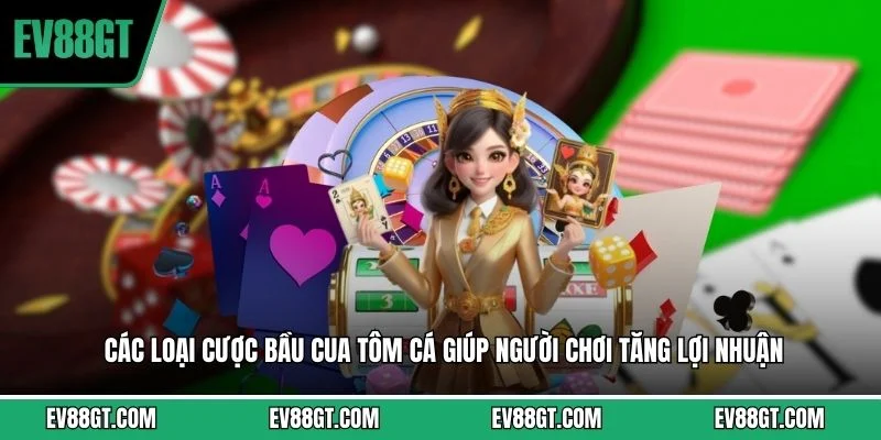 Các loại cược bầu cua tôm cá giúp người chơi tăng lợi nhuận