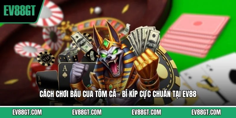 Cách Chơi Bầu Cua Tôm Cá - Bí Kíp Cực Chuẩn Tại EV88