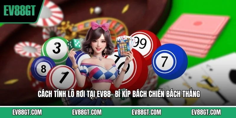 Cách Tính Lô Rơi Tại EV88- Bí Kíp Bách Chiến Bách Thắng