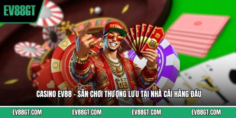 Casino EV88 - Sân Chơi Thượng Lưu Tại Nhà Cái Hàng Đầu