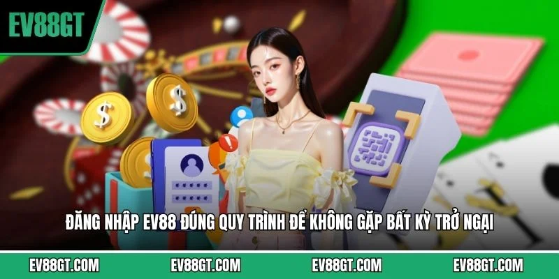 Đăng nhập EV88 đúng quy trình để không gặp bất kỳ trở ngại
