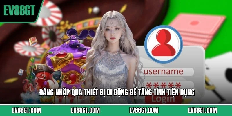 Đăng nhập qua thiết bị di động để tăng tính tiện dụng