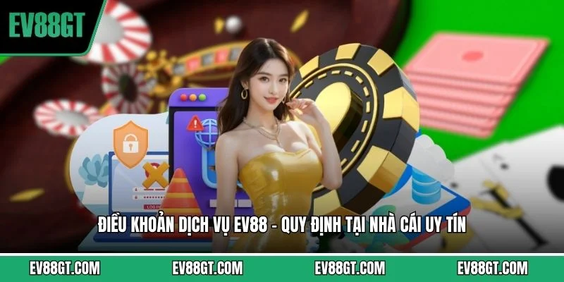 Điều Khoản Dịch Vụ EV88 - Quy Định Tại Nhà Cái Uy Tín
