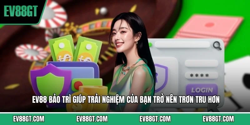 EV88 bảo trì giúp trải nghiệm của bạn trở nên trơn tru hơn