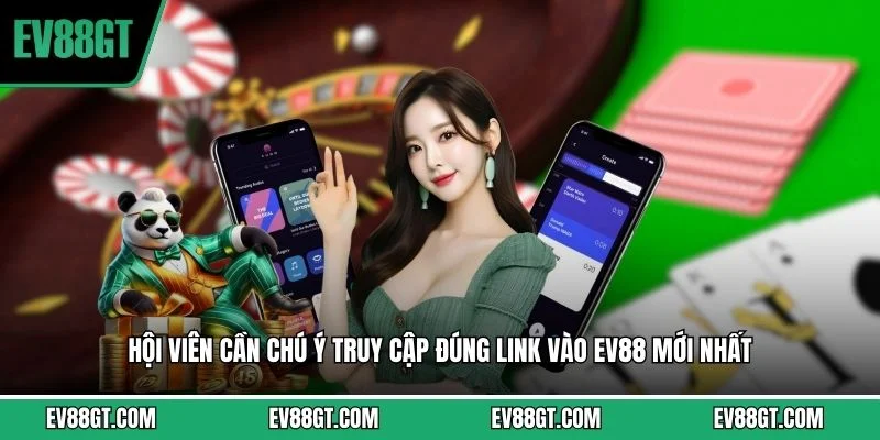 Hội viên cần chú ý truy cập đúng link vào EV88 mới nhất 