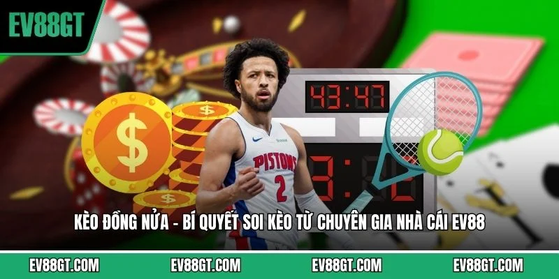 Kèo Đồng Nửa - Bí Quyết Soi Kèo Từ Chuyên Gia Nhà Cái EV88 