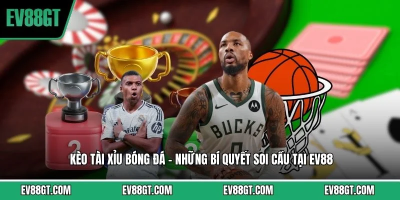 Kèo Tài Xỉu Bóng Đá - Những Bí Quyết Soi Cầu Tại EV88