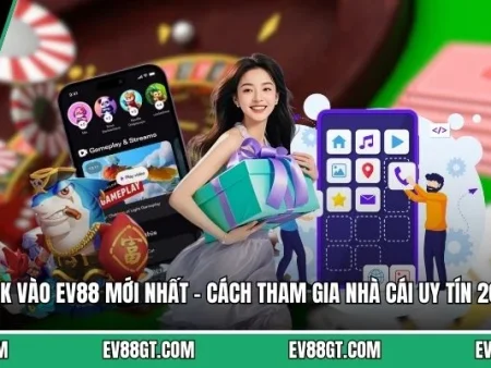 Link Vào EV88 Mới Nhất – Cách Tham Gia Nhà Cái Uy Tín 2026