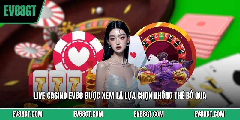 Live casino EV88 được xem là lựa chọn không thể bỏ qua. 