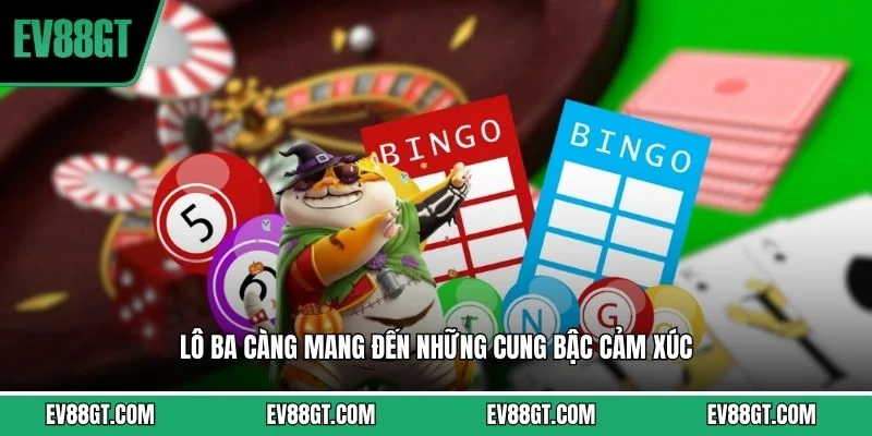 Lô ba càng mang đến những cung bậc cảm xúc 