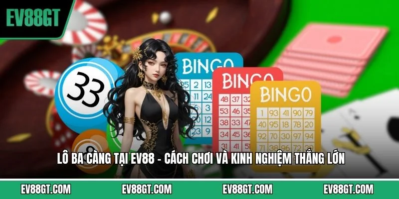 Lô Ba Càng Tại EV88 - Cách Chơi Và Kinh Nghiệm Thắng Lớn