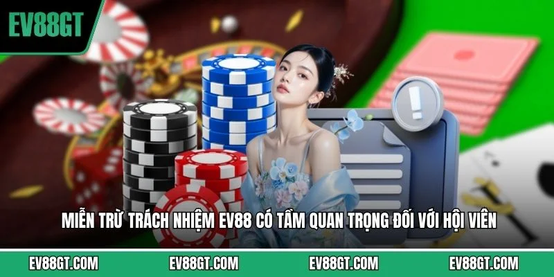 Miễn trừ trách nhiệm EV88 có tầm quan trọng đối với hội viên