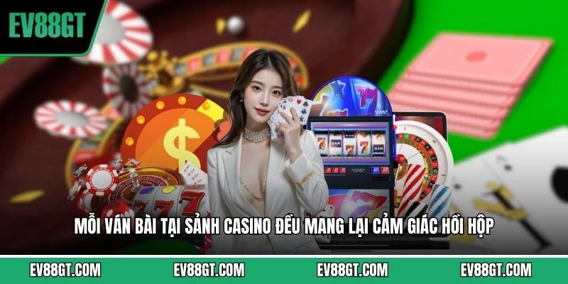 Mỗi ván bài tại sảnh casino đều mang lại cảm giác hồi hộp 