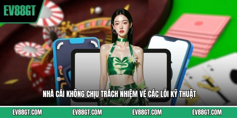 Nhà cái không chịu trách nhiệm về các lỗi kỹ thuật