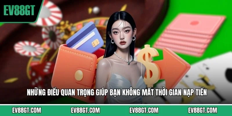 Những điều quan trọng giúp bạn không mất thời gian nạp tiền