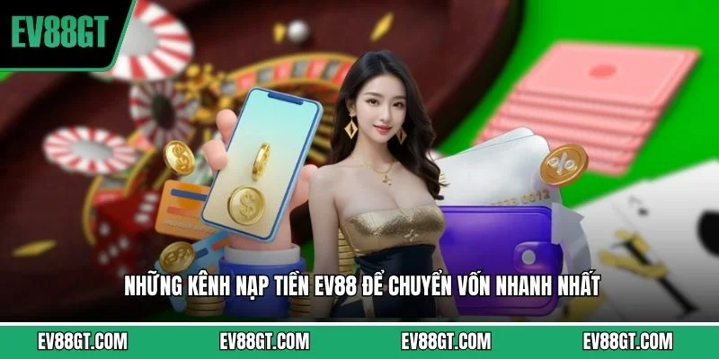 Những kênh nạp tiền EV88 để chuyển vốn nhanh nhất