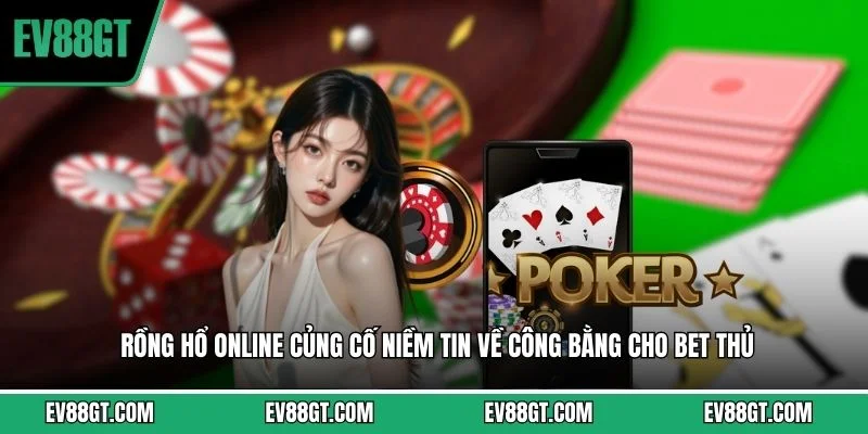 Rồng hổ online củng cố niềm tin về công bằng cho bet thủ