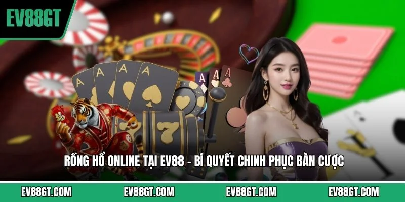 Rồng Hổ Online Tại EV88 – Bí Quyết Chinh Phục Bàn Cược