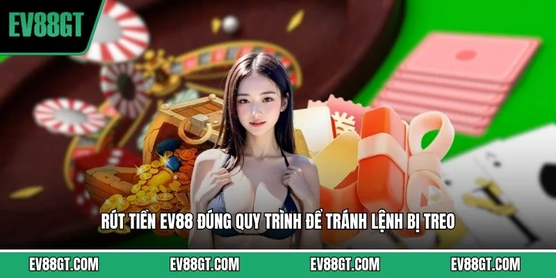 Rút tiền EV88 đúng quy trình để tránh lệnh bị treo 