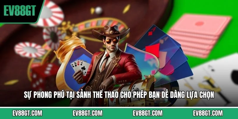 Sự phong phú tại sảnh thể thao cho phép bạn dễ dàng lựa chọn 