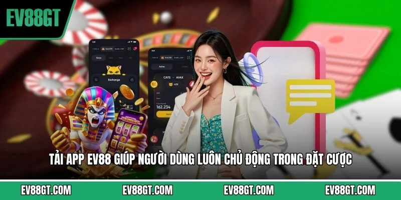 Tải app EV88 giúp người dùng luôn chủ động trong đặt cược 