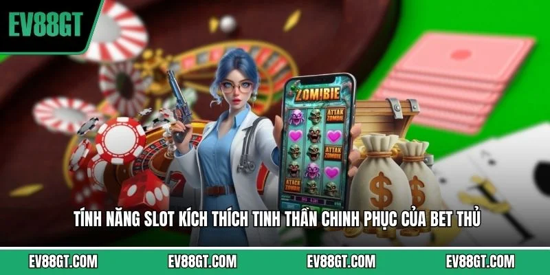 Tính năng slot kích thích tinh thần chinh phục của bet thủ