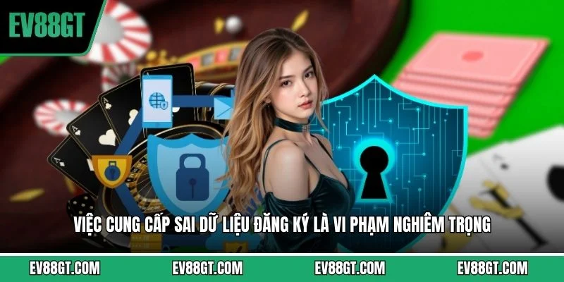 Việc cung cấp sai dữ liệu đăng ký là vi phạm nghiêm trọng