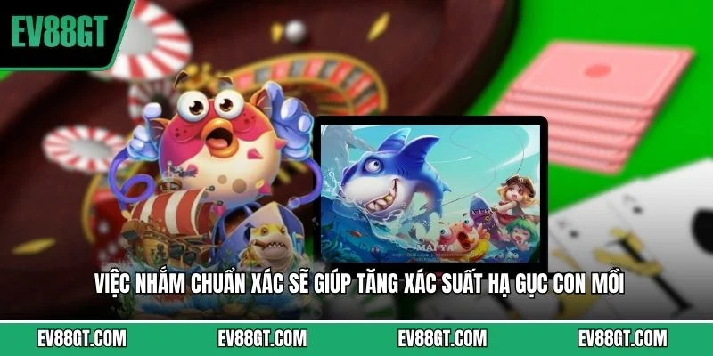 Việc nhắm chuẩn xác sẽ giúp tăng xác suất hạ gục con mồi